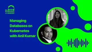Managing Databases on Kubernetes with Anil Kumar