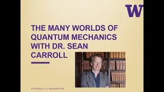Dr. Sean Carroll: The Many Worlds of Quantum Mechanics