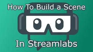 How To set up a Scene in Streamlabs OBS