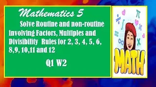 MATHEMATICS 5  QUARTER 1 WEEK 2 Routine and Non routine Problems involving Factors, Multiples