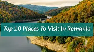 Top 10 Places To Visit in Romania