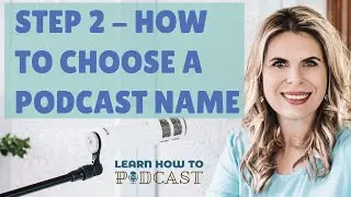 Step 2 - How to Choose a Podcast Name