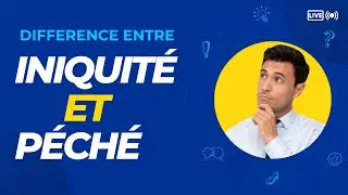 Iniquité et Péché - Quelle différence??