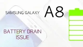 Galaxy A8 Battery Drain Issue
