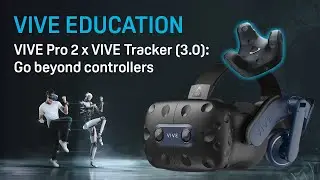 VIVE Education - VIVE Pro 2 x VIVE Tracker (3.0): Go Beyond Controllers