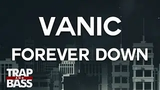 Vanic - Forever Down ft. Saint Sinner & Wifisfuneral