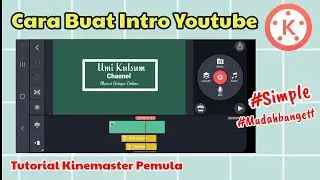Cara Buat Intro Youtube Dengan Kinemaster | Mudah dan Simple