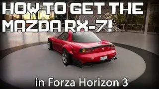 How To Get The Mazda RX-7 in FH3! | Forza Horizon 3