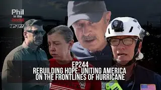Rebuilding Hope: Uniting America on the Frontlines of Hurricane | Ep. 244 | Phil in the Blanks