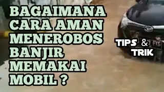 TIPS N TRIK Menerobos Banjir Pakai Mobil