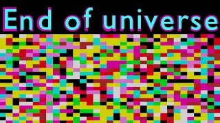 This explains the end of universe.