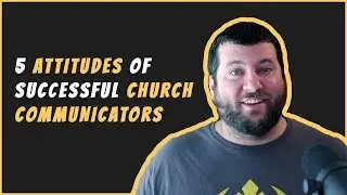 5 Attitudes of a Successful Church Communicator