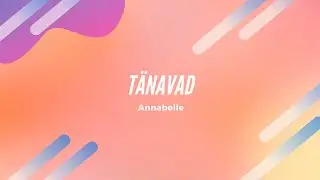 Annabelle - Tänavad Lyrics Estonia
