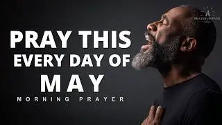Speak Blessings Over May | Prophesy Over the month of May | Pray this everyday in May