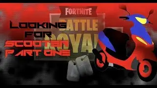 Fortnite Looking for Scooter pt 1.