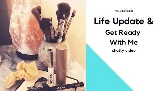 November Life Update & Get Ready With Me!