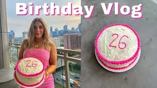 My 26th Birthday Vlog: come celebrate with me!!