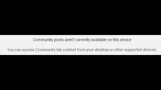 Community Posts are not available on this device YouTube Error