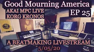 Good Mourning America EP 25 - 1Hr Start to Finish Beatmaking Livestream - AKAI MPC LIVE - 5/05/20