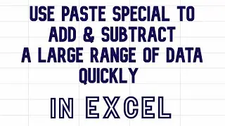 Save time use PASTE SPECIAL add subtract multiply divide a large range of data quickly in EXCEL