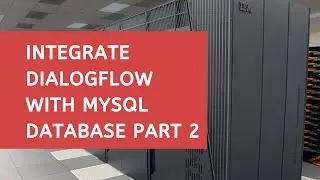 Dialogflow Tutorials: Integrate Dialogflow with MySQL Database Part 2