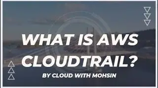 Operational and Risk Auditing using AWS CloudTrail Service | Cloud With Mohsin