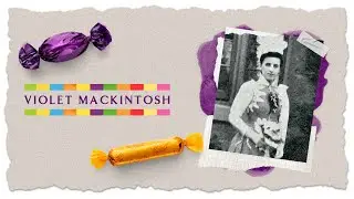 Meet Violet Mackintosh, Quality Street Founder