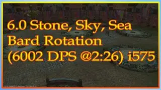 FFXIV 6.0 Stone, Sky, Sea Bard Rotation (6002 DPS @2:26) i575