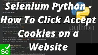 Selenium Python - How To Click Accept Cookies Consent on a Website