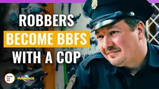 Robbers Become BBFs With A Cop | 