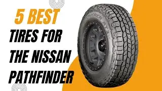 Best Tires for the Nissan Pathfinder in 2024 | Top 5 Best Tires for the Nissan Pathfinder Reviews
