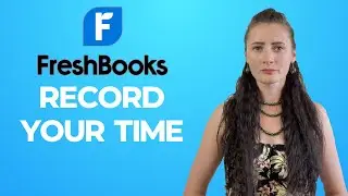 How to Record Time (either Timer or Project sections) on FreshBooks?