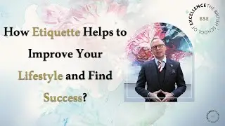 Know How Etiquette Helps to Improve Your Lifestyle and Find Success