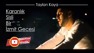 Taylan Kaya - Karanlık Sisli Bir İzmit Gecesi / Klip 2018