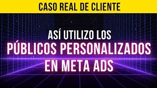 🔥 Crea públicos personalizados en META Ads [CASO REAL][TUTORIAL]