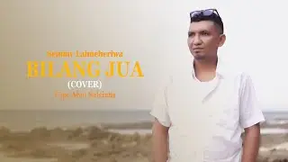 BILANG JUA (Cover) - Semmy Laimeheriwa