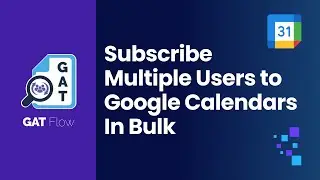 GAT Flow | Subscribe Multiple Users To Google Calendars In Bulk
