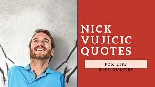 Nick Vujicic Quotes For Life Difficulties
