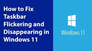 How to Fix Taskbar Flickering and Disappearing in Windows 11 Fast