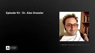 Episode 92 - Dr. Alex Dressler