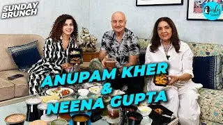 Sunday Brunch With Anupam Kher & Neena Gupta | Kashmiri & South Indian Food | Ep 81 |  Curly Tales