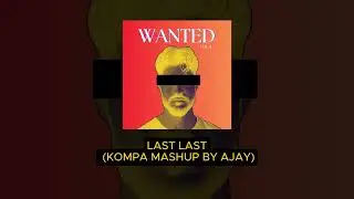 LAST LAST (KOMPA MASHUP BY AJAY)