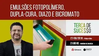 #98 🔴 (27/08/19) Emulsões Fotopolímero, Dupla-Cura, Diazo e Bicromato