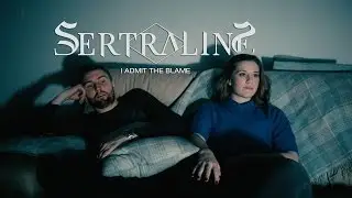 SERTRALINE - I Admit The Blame [Official Video]