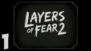 Layers of Fear 2. Прохождение. Часть 1 (Персонаж)