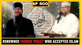 EP 400: Hilarion Heagy - Sa'id Abdul Latif:  A Former Priest who Accepted Islam