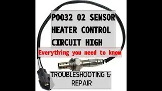 P0032 O2 SENSOR HEATER CIRCUIT HIGH - Everything You Need To Know (Troubleshooting and  Repair)