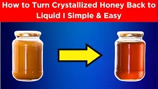How to Liquefy Crystallized Honey Safely I Simple & Easy I