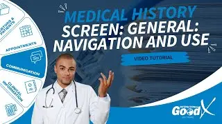 GoodX Web Tutorial - Medical History Screen: General: Navigation and Use