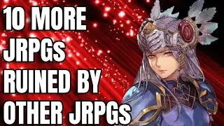 10 More JRPGs RUINED By Other JRPGs